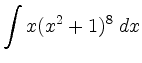 $ \displaystyle \int x(x^2+1)^8 \; d x$