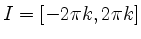 $ I=\left[-2\pi k,2\pi k\right]$