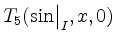 $ T_5({\sin}\big\vert^{}_{I},x,0)$