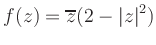 $\displaystyle f(z)= {\overline z} (2- {\vert z \vert}^2 ) $