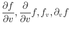 $ \displaystyle{
\frac{\partial f}{\partial v}, \frac{\partial}{\partial v}f, f_v,
\partial_v f}$