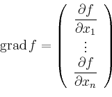 \begin{displaymath}\displaystyle{
\operatorname{grad} f=\left(
\begin{array}{c}\...
...splaystyle
\frac{\partial f}{\partial x_n}
\end{array}\right)
}\end{displaymath}