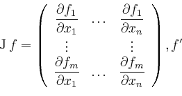 \begin{displaymath}\displaystyle{
\operatorname{J}f=\left(
\begin{array}{ccc}\di...
...tyle\frac{\partial f_m}{\partial
x_n}
\end{array}\right),f'
} \end{displaymath}
