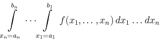 $ \displaystyle{
\int\limits_{x_n=a_n}^{b_n}\cdots\int\limits_{x_1=a_1}^{b_1}
f(x_1,\dots,x_n)\,dx_1\dots dx_n}$