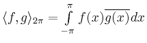 $ \langle f,g\rangle_{2\pi} = \int\limits_{-\pi}^{\pi} f(x)\overline{g(x)}\,dx$