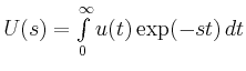 $ U(s) = \int\limits_0^\infty u(t)\exp(-st)\,dt$